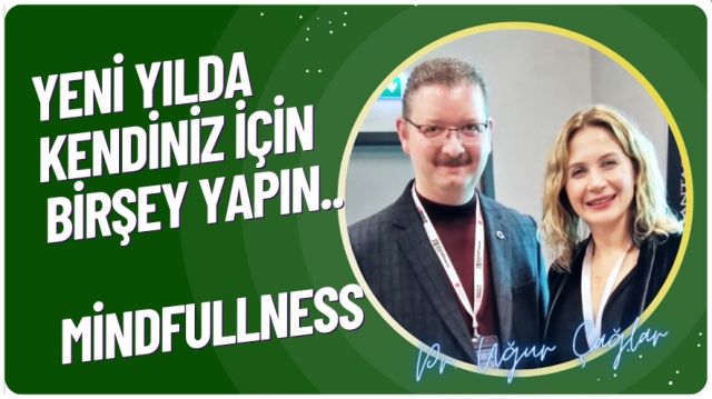 Yeni yılda kendiniz için birşey yapın; “Mindfullness”